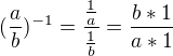 $(\frac{a}{b})^{-1}=\frac{\frac{1}{a}}{\frac{1}{b}}=\frac{b*1}{a*1}$