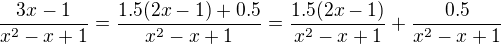 $\frac{3x-1}{x^2-x+1}=\frac{1.5(2x-1)+0.5}{x^2-x+1}=\frac{1.5(2x-1)}{x^2-x+1}+\frac{0.5}{x^2-x+1}$