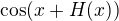 $\cos (x+H(x))$