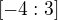 $[-4:3]$