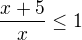 $ \frac{x+5}{x} \le 1$