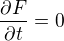 $\frac{\partial F}{\partial t}=0$