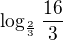 $\log_{\frac{2}{3}}\frac{16}3{}$