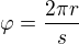$\varphi =\frac{2\pi r}{s}$
