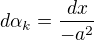 $d\alpha _{k}=\frac{dx}{-a^{2}}$