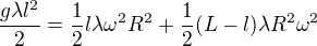 $\frac{g\lambda l^2}2=\frac12l\lambda\omega^2R^2+\frac12(L-l)\lambda R^2\omega ^2$