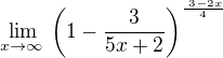 $\lim _{x\to \infty \:}\left(1-\frac{3}{5x+2}\right)^{\frac{^{\:}3-2x}{4}}$