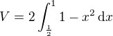 $V=2\int_{\frac{1}{2}}^{1}1-x^2\,\mathrm{d}x$