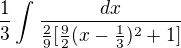 $\frac{1}{3}\int_{}^{}\frac{dx}{\frac{2}{9}[\frac{9}{2}(x-\frac{1}{3})^{2}+1]}$