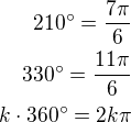 $210^\circ=\frac{7\pi}{6}\\330^\circ=\frac{11\pi}{6}\\k\cdot 360^\circ=2k\pi$