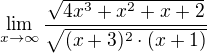 $ \lim_{x\to\infty }\frac{\sqrt{4x^{3}+x^{2}+x+2}}{\sqrt{(x+3)^{2}\cdot (x+1)}}$
