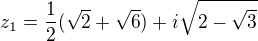 $z_{1}=\frac{1}{2}(\sqrt{2}+\sqrt{6})+i\sqrt{2-\sqrt{3}}$