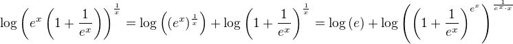 $\log\(e^x\(1+\frac{1}{e^x}\)\)^{\frac{1}{x}}=\log\((e^x)^{\frac{1}{x}}\)+\log\(1+\frac{1}{e^x}\)^{\frac{1}{x}}=\log\(e\)+\log\(\(1+\frac{1}{e^x}\)^{e^x}\)^{\frac{1}{e^x \cdot x}}$