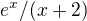 $e^{x}/(x+2)$