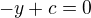 $-y+c=0$