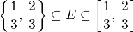 $\{\frac{1}{3},\,\frac{2}{3}\}\subseteq E \subseteq \[\frac{1}{3},\,\frac{2}{3}\] $