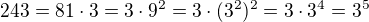 $243=81\cdot 3=3\cdot 9^2=3\cdot (3^2)^2=3\cdot 3^4=3^5$