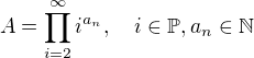 $A=\prod_{i=2}^{\infty }i^{a_n}, \quad i\in \mathbb{P}, a_n\in \mathbb{N}$