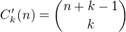 $C^\prime_k(n)={n+k-1\choose k}$