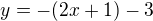 $y=-(2x+1)-3$