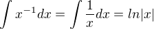 $\int x^{-1} dx = \int \frac{1}{x} dx = ln|x|$