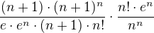 $\frac{(n+1)\cdot(n+1)^n}{e\cdot e^n \cdot(n+1)\cdot n!} \cdot \frac{n!\cdot e^n}{n^n}$