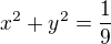 $x^2 + y^2 = \frac 19$