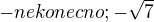 $- nekonecno ; - \sqrt{7}$