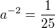 $a^{-2} = \frac{1}{25}$