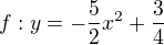 $f:y=-\frac52x^2+\frac34$