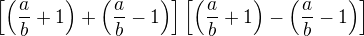 $\[\(\frac {a}{b}+1\)+\(\frac {a}{b}-1\)\]\[\(\frac {a}{b}+1\)-\(\frac ab-1\)\] $