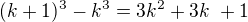 $(k + 1)^3 - k^3= 3k^2 + 3k� + 1$