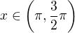 $x\in \(\pi,\frac{3}{2}\pi\)$
