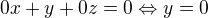 $0x+y+0z=0\Leftrightarrow y=0$