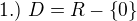 $1.)~D=R-\{0\}$