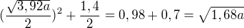 $(\frac{\sqrt{3,92a}}{2})^{2}+\frac{1,4}{2}=0,98+0,7=\sqrt{1,68a}$