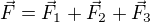 $\vec F=\vec F_1+\vec F_2 + \vec F_3$