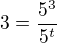 $3=\frac{5^{3}}{5^{t}}$