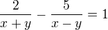 $\frac{2}{x+y}-\frac{5}{x-y}=1$