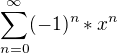 $\sum_{n=0}^{\infty } (-1)^{n} *x^{n} $