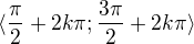 $\langle \frac{\pi}{2}+2k\pi; \frac{3\pi}{2}+2k\pi \rangle$