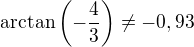 $\arctan\(-\frac43\)\neq-0,93$
