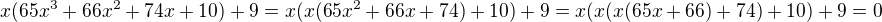 $x(65x^3+66x^2+74x+10)+9=x(x(65x^2+66x+74)+10)+9=x(x(x(65x+66)+74)+10)+9=0$