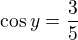 $\cos y=\frac{3}{5}$