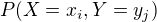 $P(X = x_{i}, Y = y_{j})$