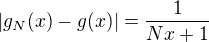 $|g_N(x)-g(x)|=\frac{1}{Nx+1}$