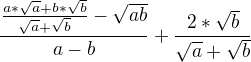$\frac{\frac{a*\sqrt{a}+b*\sqrt{b}}{\sqrt{a}+\sqrt{b}}-\sqrt{ab}}{a-b}+\frac{2*\sqrt{b}}{\sqrt{a}+\sqrt{b}}$