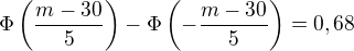 $\Phi\left(\frac{m-30}{5}\right)-\Phi\left(-\frac{m-30}{5}\right)=0,68$