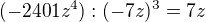 $(-2401z^{4}):(-7z)^{3}=7z $