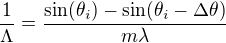 $\frac{1}{\Lambda} = \frac{\sin (\theta _i) - \sin (\theta_i-\Delta \theta)}{m \lambda}$